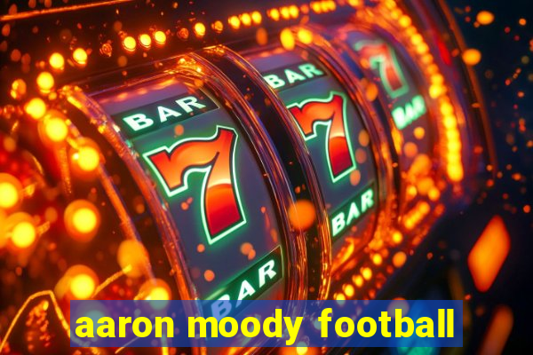 aaron moody football